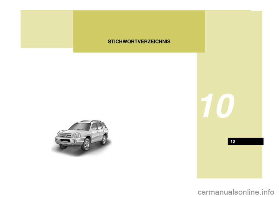 Hyundai Santa Fe 2005 Betriebsanleitung (in German) STICHWORTVERZEICHNIS
10
10 Hyundai Santa Fe 2005 Betriebsanleitung (in German) STICHWORTVERZEICHNIS
10
10
