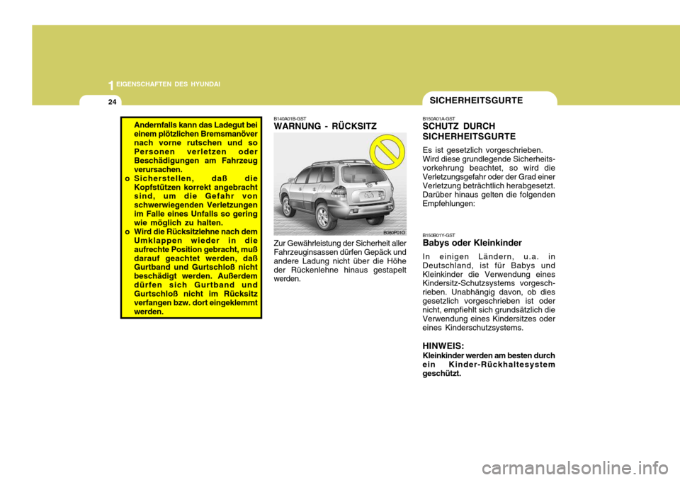 Hyundai Santa Fe 2005  Betriebsanleitung (in German) 1EIGENSCHAFTEN DES HYUNDAI
24SICHERHEITSGURTE
B150A01A-GST SCHUTZ DURCH SICHERHEITSGURTE Es ist gesetzlich vorgeschrieben. Wird diese grundlegende Sicherheits-
vorkehrung beachtet, so wird dieVerletzu