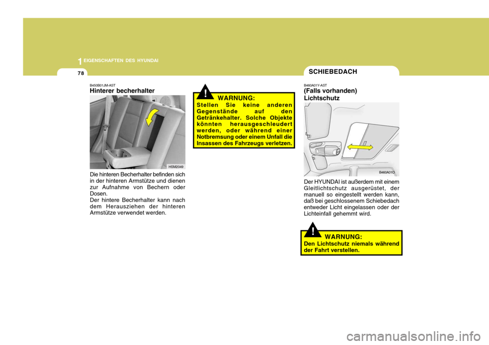 Hyundai Santa Fe 2005  Betriebsanleitung (in German) 1EIGENSCHAFTEN DES HYUNDAI
78SCHIEBEDACH
B460A01Y-AST (Falls vorhanden) Lichtschutz Der HYUNDAI ist außerdem mit einem
Gleitlichtschutz ausgerüstet, der manuell so eingestellt werden kann, daß bei 