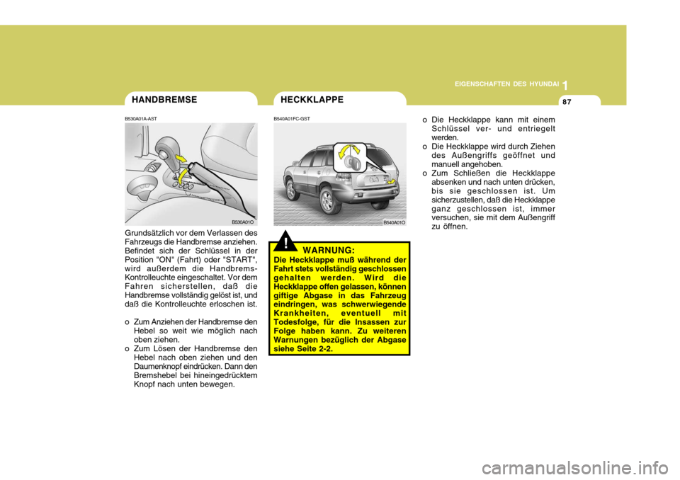 Hyundai Santa Fe 2005 Betriebsanleitung (in German) 1
EIGENSCHAFTEN DES HYUNDAI
87
o Die Heckklappe kann mit einem
Schlüssel ver- und entriegelt werden.
o Die Heckklappe wird durch Ziehen
des Außengriffs geöffnet undmanuell angehoben.
o Zum Schließ Hyundai Santa Fe 2005 Betriebsanleitung (in German) 1
EIGENSCHAFTEN DES HYUNDAI
87
o Die Heckklappe kann mit einem
Schlüssel ver- und entriegelt werden.
o Die Heckklappe wird durch Ziehen
des Außengriffs geöffnet undmanuell angehoben.
o Zum Schließ
