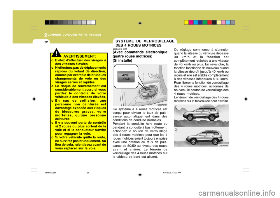 Hyundai Santa Fe 2005 Manuel du propriétaire (in French) 2COMMENT CONDUIRE VOTRE HYUNDAI
22
!AVERTISSEMENT:
o Evitez deffectuer des virages à des vitesses élevées.
o Neffectuez pas de déplacements rapides du volant de direction, comme par exemple de b Hyundai Santa Fe 2005 Manuel du propriétaire (in French) 2COMMENT CONDUIRE VOTRE HYUNDAI
22
!AVERTISSEMENT:
o Evitez deffectuer des virages à des vitesses élevées.
o Neffectuez pas de déplacements rapides du volant de direction, comme par exemple de b