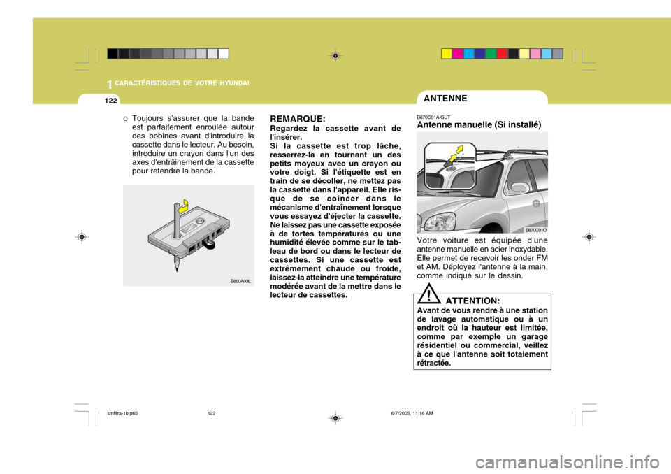 Hyundai Santa Fe 2005 Manuel du propriétaire (in French) 1CARACTÉRISTIQUES DE VOTRE HYUNDAI
122ANTENNE
B870C01A-GUT Antenne manuelle (Si installé) Votre voiture est équipée dune antenne manuelle en acier inoxydable.Elle permet de recevoir les onder FM Hyundai Santa Fe 2005 Manuel du propriétaire (in French) 1CARACTÉRISTIQUES DE VOTRE HYUNDAI
122ANTENNE
B870C01A-GUT Antenne manuelle (Si installé) Votre voiture est équipée dune antenne manuelle en acier inoxydable.Elle permet de recevoir les onder FM