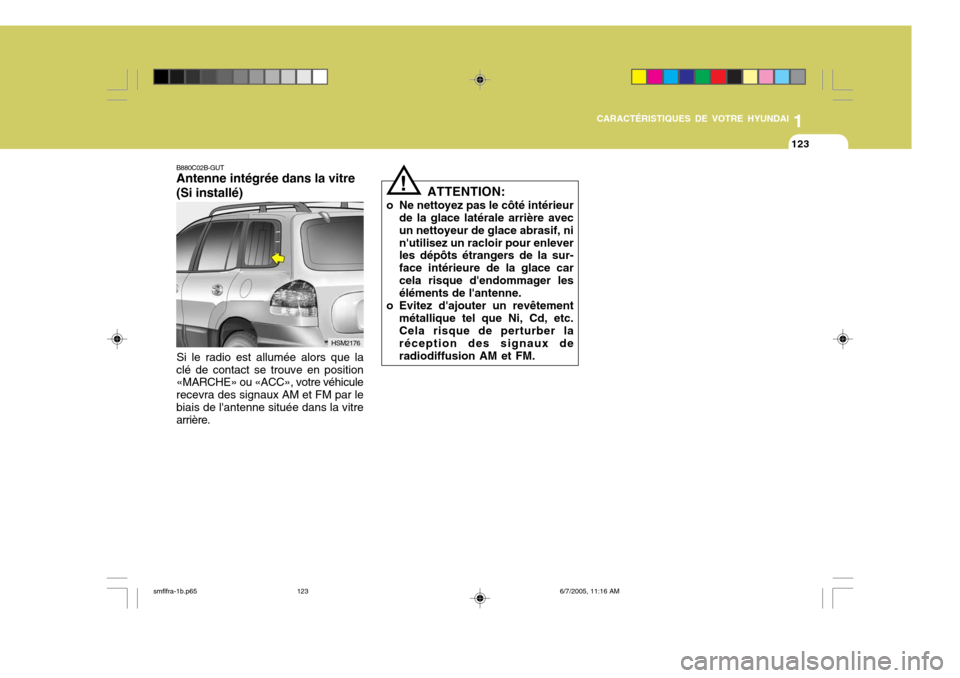 Hyundai Santa Fe 2005 Manuel du propriétaire (in French) 1
CARACTÉRISTIQUES DE VOTRE HYUNDAI
123
ATTENTION:
o Ne nettoyez pas le côté intérieur de la glace latérale arrière avec un nettoyeur de glace abrasif, ninutilisez un racloir pour enlever les d Hyundai Santa Fe 2005 Manuel du propriétaire (in French) 1
CARACTÉRISTIQUES DE VOTRE HYUNDAI
123
ATTENTION:
o Ne nettoyez pas le côté intérieur de la glace latérale arrière avec un nettoyeur de glace abrasif, ninutilisez un racloir pour enlever les d