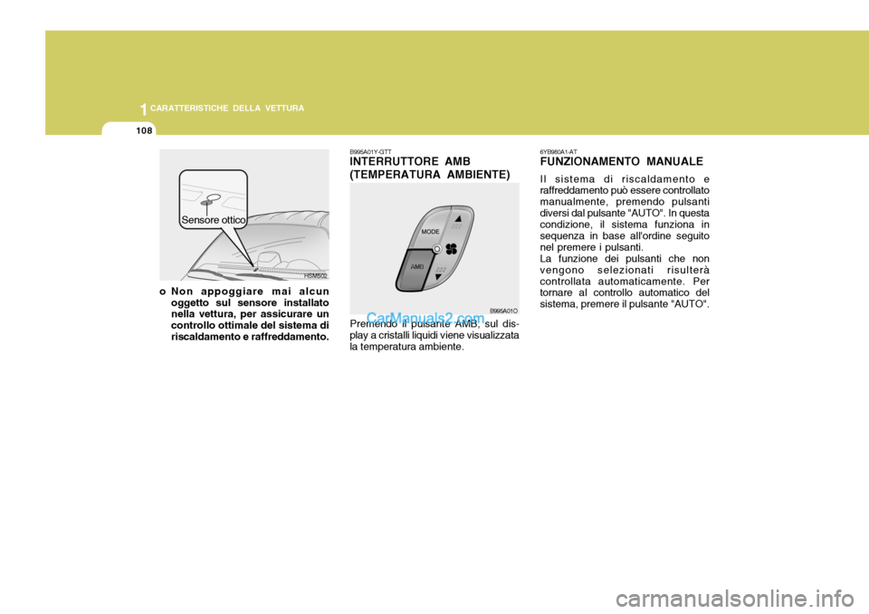 Hyundai Santa Fe 2005 Manuale del proprietario (in Italian) 1CARATTERISTICHE DELLA VETTURA
108
6YB980A1-AT FUNZIONAMENTO MANUALE Il sistema di riscaldamento e
raffreddamento può essere controllato manualmente, premendo pulsantidiversi dal pulsante "AUTO". In Hyundai Santa Fe 2005 Manuale del proprietario (in Italian) 1CARATTERISTICHE DELLA VETTURA
108
6YB980A1-AT FUNZIONAMENTO MANUALE Il sistema di riscaldamento e
raffreddamento può essere controllato manualmente, premendo pulsantidiversi dal pulsante "AUTO". In