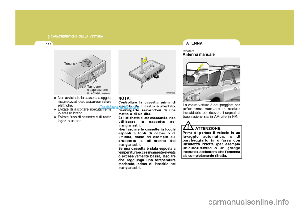 Hyundai Santa Fe 2005  Manuale del proprietario (in Italian) 1CARATTERISTICHE DELLA VETTURA
118ATENNA
B860A02L
Testina
Tampone dapplicazionein cotone
o Non avvicinate la cassetta a oggetti magnetizzati o ad apparecchiature elettriche.
o Evitate di ascoltare ri