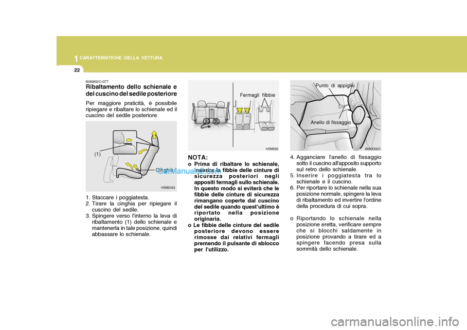 Hyundai Santa Fe 2005  Manuale del proprietario (in Italian) 1CARATTERISTICHE DELLA VETTURA
22
B080D02O
Punto di appiglio
Anello di fissaggio
4. Agganciare lanello di fissaggio sotto il cuscino allapposito supporto sul retro dello schienale.
5. Inserire i pog