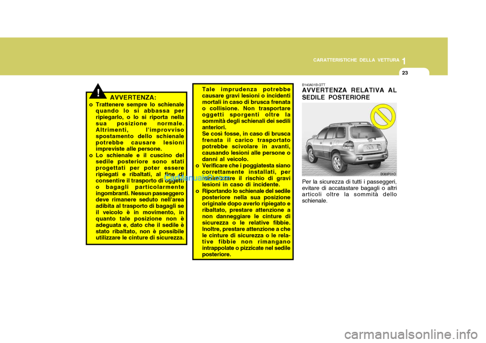 Hyundai Santa Fe 2005  Manuale del proprietario (in Italian) 1
CARATTERISTICHE DELLA VETTURA
23
!AVVERTENZA:
o Trattenere sempre lo schienale quando lo si abbassa per ripiegarlo, o lo si riporta nellasua posizione normale. Altrimenti, limprovviso spostamento d
