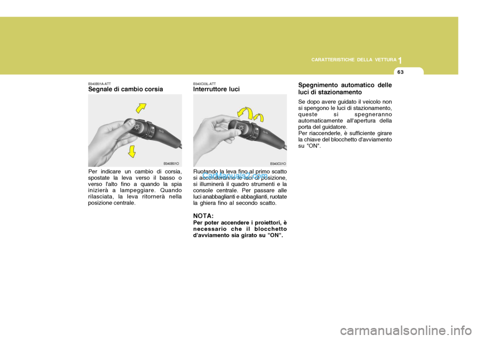 Hyundai Santa Fe 2005 Manuale del proprietario (in Italian) 1
CARATTERISTICHE DELLA VETTURA
63
Spegnimento automatico delle luci di stazionamento Se dopo avere guidato il veicolo non si spengono le luci di stazionamento, queste si spegneranno automaticamente a Hyundai Santa Fe 2005 Manuale del proprietario (in Italian) 1
CARATTERISTICHE DELLA VETTURA
63
Spegnimento automatico delle luci di stazionamento Se dopo avere guidato il veicolo non si spengono le luci di stazionamento, queste si spegneranno automaticamente a