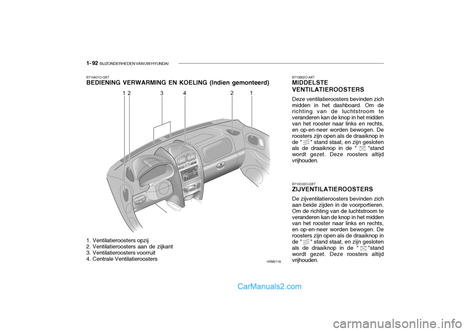Hyundai Santa Fe 2005 Handleiding (in Dutch) 1- 92 BIJZONDERHEDEN VAN UW HYUNDAI
B710A01O-GXT BEDIENING VERWARMING EN KOELING (Indien gemonteerd)
1. Ventilatieroosters opzij
2. Ventilatieroosters aan de zijkant
3. Ventilatieroosters voorruit Hyundai Santa Fe 2005 Handleiding (in Dutch) 1- 92 BIJZONDERHEDEN VAN UW HYUNDAI
B710A01O-GXT BEDIENING VERWARMING EN KOELING (Indien gemonteerd)
1. Ventilatieroosters opzij
2. Ventilatieroosters aan de zijkant
3. Ventilatieroosters voorruit