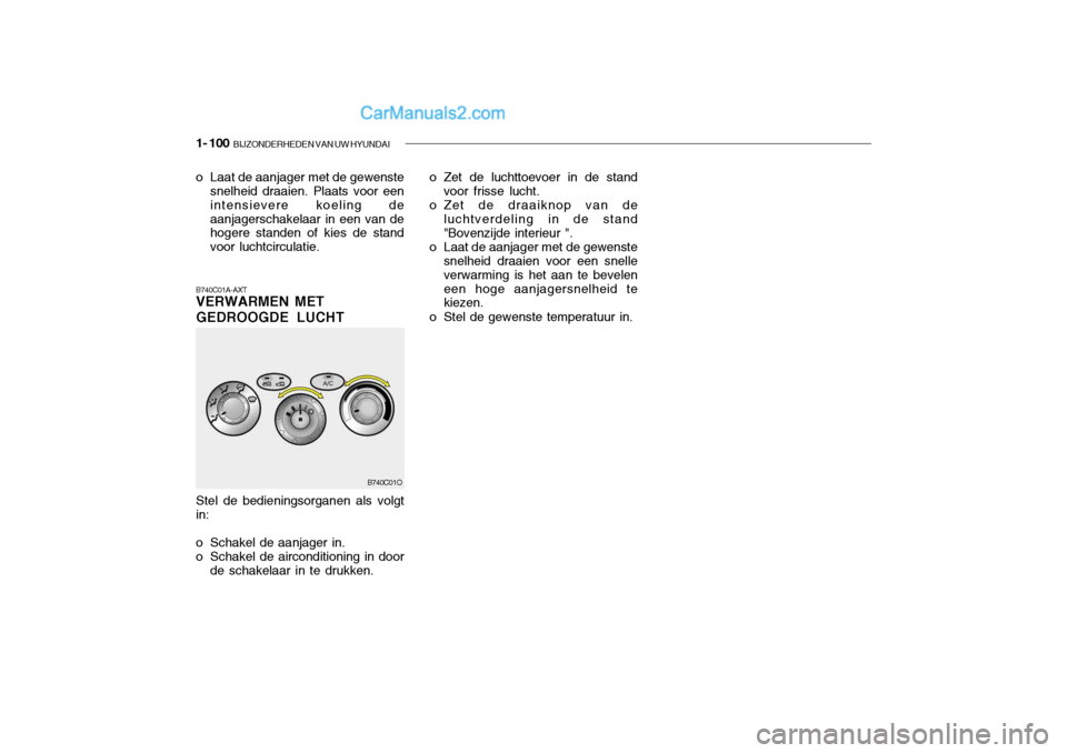 Hyundai Santa Fe 2005 Handleiding (in Dutch) 1- 100 BIJZONDERHEDEN VAN UW HYUNDAI
B740C01A-AXT VERWARMEN MET GEDROOGDE LUCHT
o Laat de aanjager met de gewenste
snelheid draaien. Plaats voor een intensievere koeling deaanjagerschakelaar in een v Hyundai Santa Fe 2005 Handleiding (in Dutch) 1- 100 BIJZONDERHEDEN VAN UW HYUNDAI
B740C01A-AXT VERWARMEN MET GEDROOGDE LUCHT
o Laat de aanjager met de gewenste
snelheid draaien. Plaats voor een intensievere koeling deaanjagerschakelaar in een v