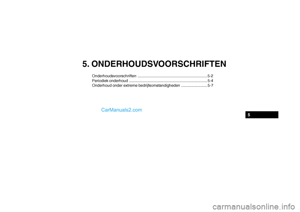 Hyundai Santa Fe 2005 Handleiding (in Dutch) 5. ONDERHOUDSVOORSCHRIFTEN
Onderhoudsvoorschriften................................................................ 5-2
Periodiek onderhoud ............................................................. Hyundai Santa Fe 2005 Handleiding (in Dutch) 5. ONDERHOUDSVOORSCHRIFTEN
Onderhoudsvoorschriften................................................................ 5-2
Periodiek onderhoud .............................................................