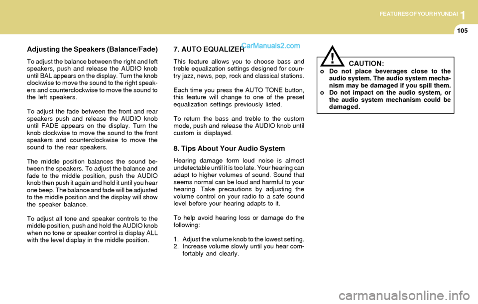 Hyundai Santa Fe 2004  Owners Manual 1FEATURES OF YOUR HYUNDAI
105
Adjusting the Speakers (Balance/Fade)
To adjust the balance between the right and left
speakers, push and release the AUDIO knob
until BAL appears on the display. Turn th