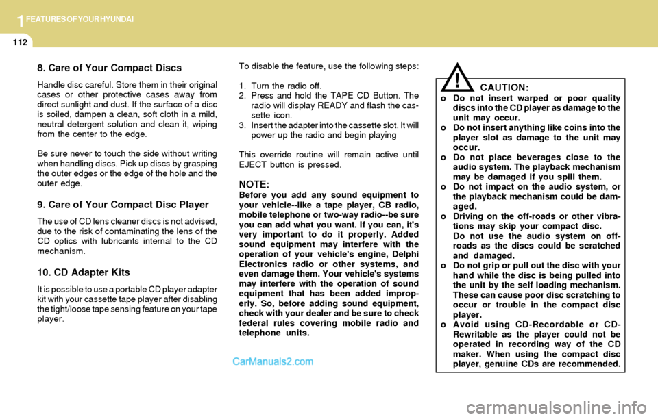 Hyundai Santa Fe 2004  Owners Manual 1FEATURES OF YOUR HYUNDAI
112
8. Care of Your Compact Discs
Handle disc careful. Store them in their original
cases or other protective cases away from
direct sunlight and dust. If the surface of a di