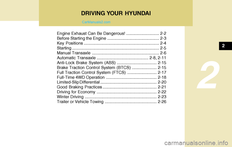 Hyundai Santa Fe 2004 Owners Manual DRIVING YOUR HYUNDAI
2
Engine Exhaust Can Be Dangerous! ............................ 2-2
Before Starting the Engine ............................................ 2-3
Key Positions .................... Hyundai Santa Fe 2004 Owners Manual DRIVING YOUR HYUNDAI
2
Engine Exhaust Can Be Dangerous! ............................ 2-2
Before Starting the Engine ............................................ 2-3
Key Positions ....................