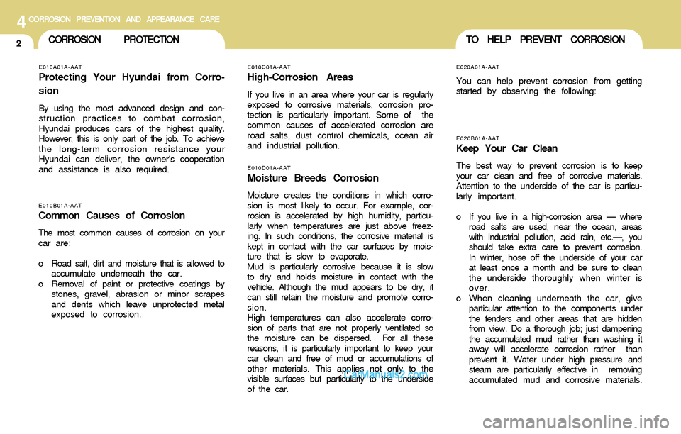 Hyundai Santa Fe 2004 Owners Manual 4CORROSION PREVENTION AND APPEARANCE CARE
2CORROSION PROTECTION
E020B01A-AATKeep Your Car Clean
The best way to prevent corrosion is to keep
your car clean and free of corrosive materials.
Attention t Hyundai Santa Fe 2004 Owners Manual 4CORROSION PREVENTION AND APPEARANCE CARE
2CORROSION PROTECTION
E020B01A-AATKeep Your Car Clean
The best way to prevent corrosion is to keep
your car clean and free of corrosive materials.
Attention t