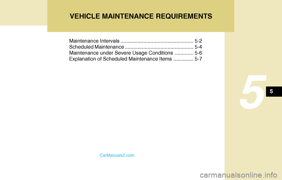 Hyundai Santa Fe 2004 Owners Manual 5
Maintenance Intervals ................................................... 5-2
Scheduled Maintenance ................................................ 5-4
Maintenance under Severe Usage Conditions ... Hyundai Santa Fe 2004 Owners Manual 5
Maintenance Intervals ................................................... 5-2
Scheduled Maintenance ................................................ 5-4
Maintenance under Severe Usage Conditions ...