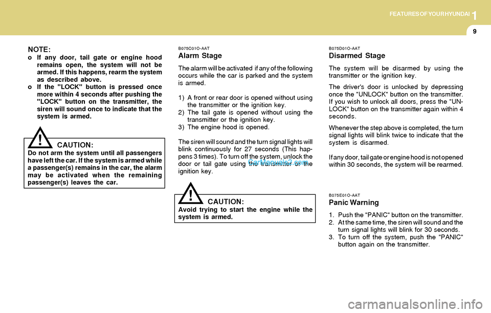 Hyundai Santa Fe 2004  Owners Manual 1FEATURES OF YOUR HYUNDAI
9
B075C01O-AAT
Alarm Stage
The alarm will be activated  if any of the following
occurs while the car is parked and the system
is armed.
1) A front or rear door is opened with