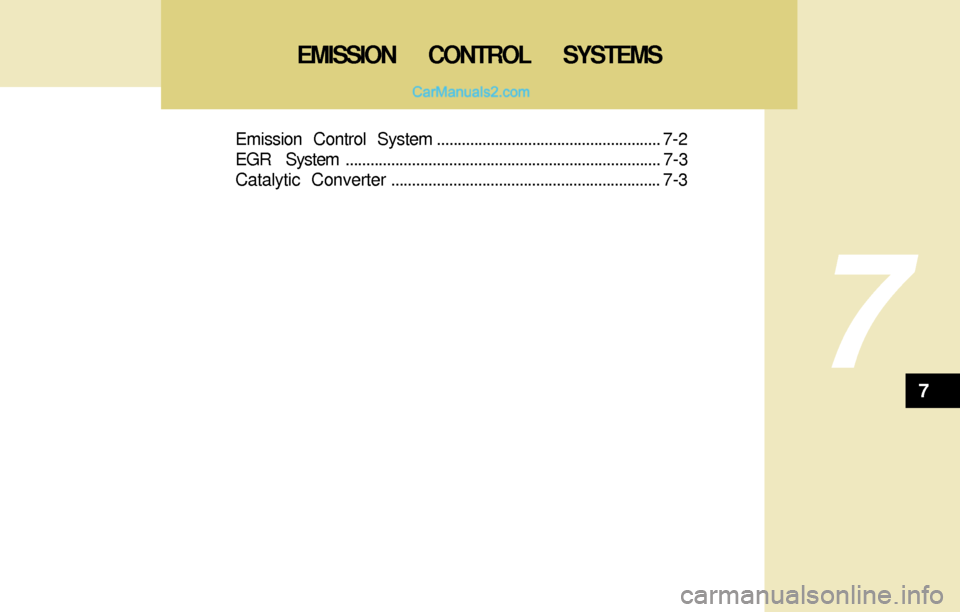 Hyundai Santa Fe 2004  Owners Manual 7
Emission Control System...................................................... 7-2
EGR System............................................................................ 7-3
Catalytic Converter......