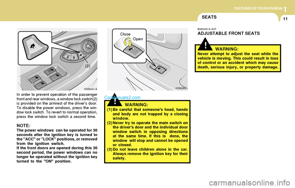 Hyundai Santa Fe 2004  Owners Manual 1FEATURES OF YOUR HYUNDAI
11SEATS
!
In order to prevent operation of the passenger
front and rear windows, a window lock switch(2)
is provided on the armrest of the drivers door.
To disable the power