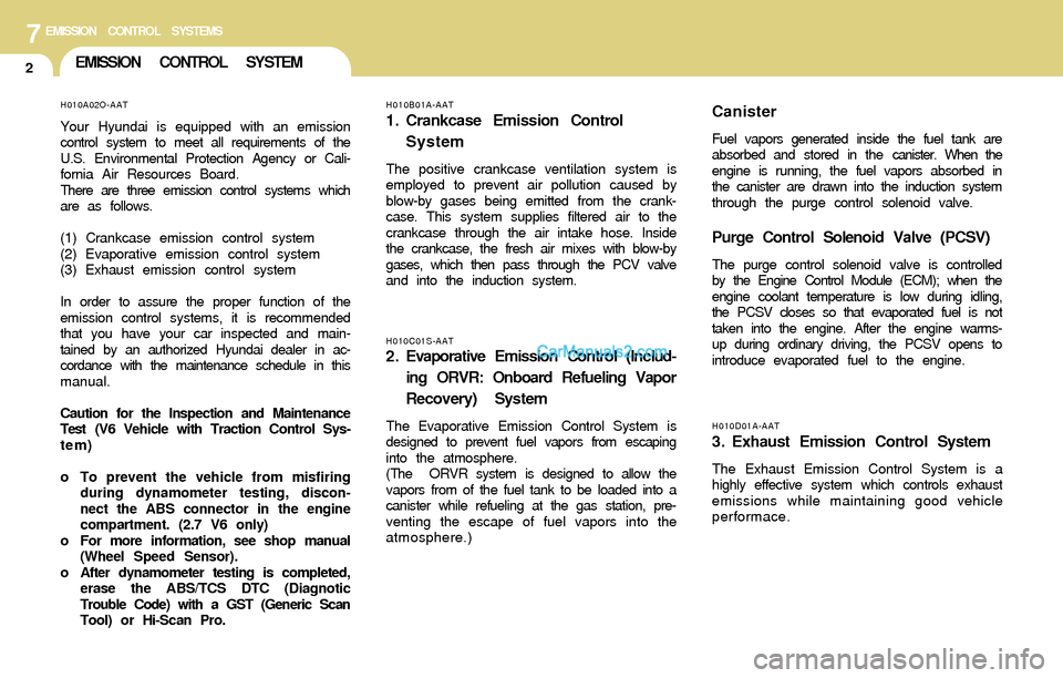 Hyundai Santa Fe 2004  Owners Manual 7EMISSION CONTROL SYSTEMS
2EMISSION CONTROL SYSTEM
H010D01A-AAT
3. Exhaust Emission Control System
The Exhaust Emission Control System is a
highly effective system which controls exhaust
emissions whi