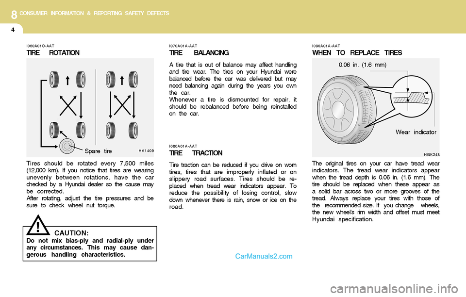 Hyundai Santa Fe 2004  Owners Manual 8CONSUMER INFORMATION & REPORTING SAFETY DEFECTS
4
I080A01A-AAT
TIRE TRACTION
Tire traction can be reduced if you drive on worn
tires, tires that are improperly inflated or on
slippery road surfaces. 