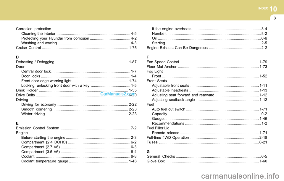 Hyundai Santa Fe 2004  Owners Manual 10INDEX
3
Corrosion protection
Cleaning the interior ....................................................................... 4-5
Protecting your Hyundai from corrosion ................................