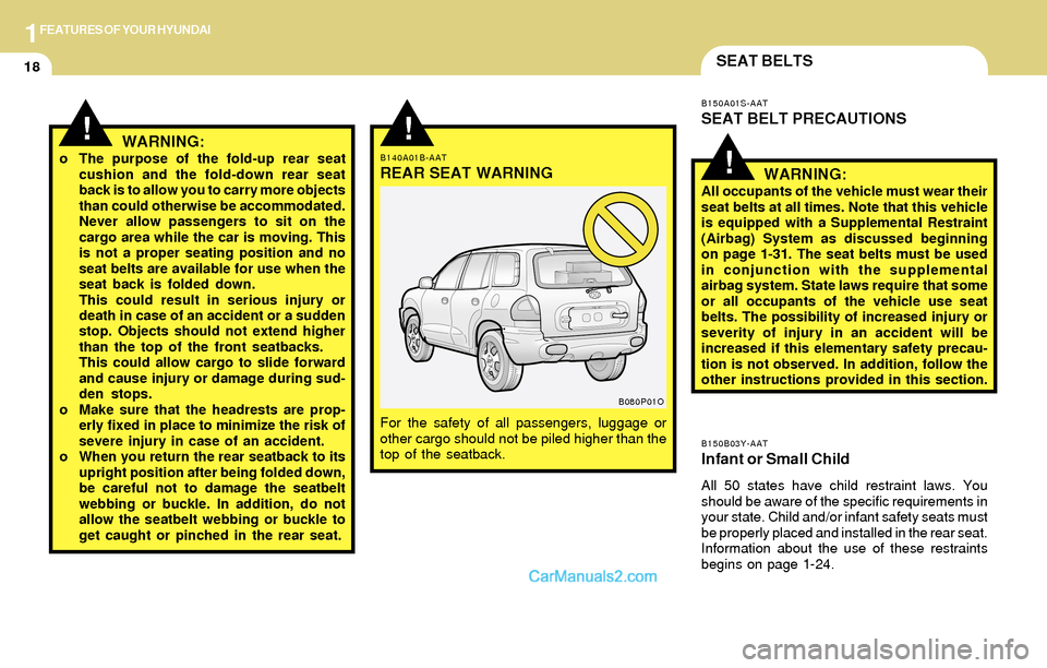 Hyundai Santa Fe 2004 Owners Guide 1FEATURES OF YOUR HYUNDAI
18SEAT BELTS
B150B03Y-AATInfant or Small Child
All 50 states have child restraint laws. You
should be aware of the specific requirements in
your state. Child and/or infant sa Hyundai Santa Fe 2004 Owners Guide 1FEATURES OF YOUR HYUNDAI
18SEAT BELTS
B150B03Y-AATInfant or Small Child
All 50 states have child restraint laws. You
should be aware of the specific requirements in
your state. Child and/or infant sa