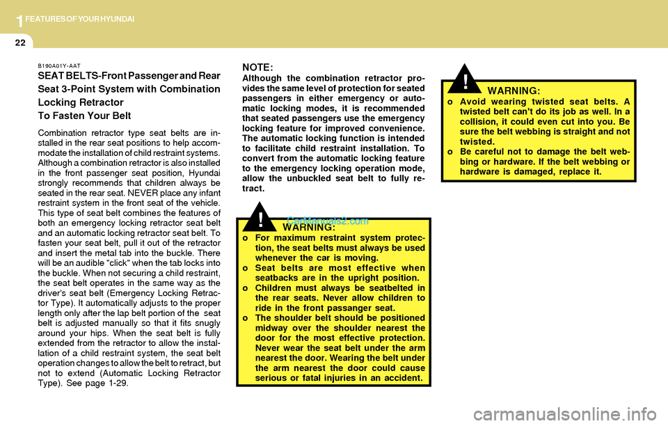 Hyundai Santa Fe 2004 Owners Guide 1FEATURES OF YOUR HYUNDAI
22
!
NOTE:Although the combination retractor pro-
vides the same level of protection for seated
passengers in either emergency or auto-
matic locking modes, it is recommended Hyundai Santa Fe 2004 Owners Guide 1FEATURES OF YOUR HYUNDAI
22
!
NOTE:Although the combination retractor pro-
vides the same level of protection for seated
passengers in either emergency or auto-
matic locking modes, it is recommended