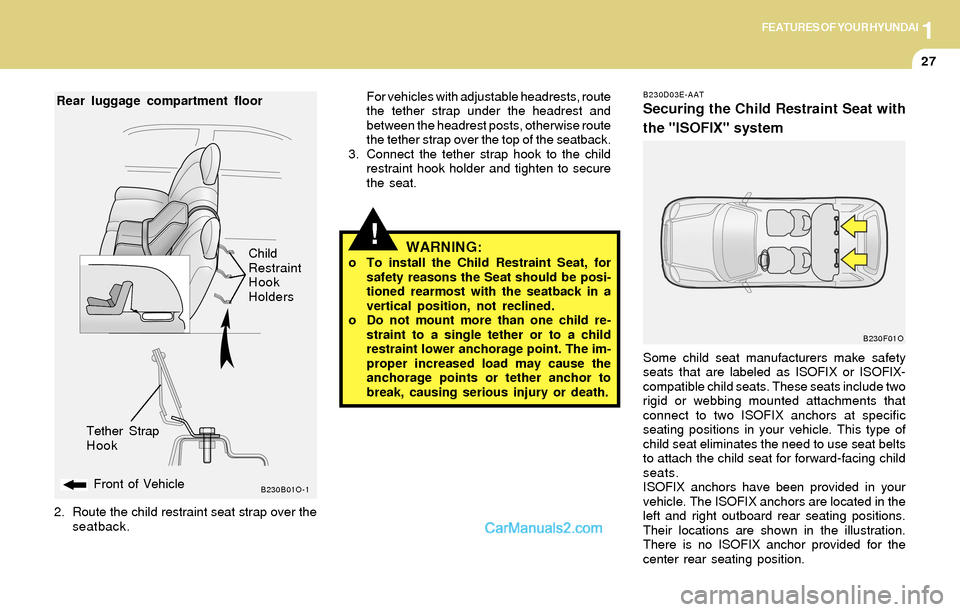 Hyundai Santa Fe 2004  Owners Manual 1FEATURES OF YOUR HYUNDAI
27
!
B230D03E-AAT
Securing the Child Restraint Seat with
the "ISOFIX" system
Some child seat manufacturers make safety
seats that are labeled as ISOFIX or ISOFIX-
compatible 