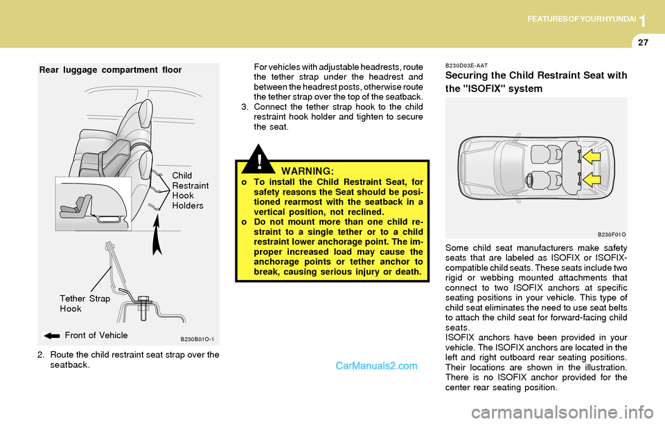 Hyundai Santa Fe 2004 Owners Guide 1FEATURES OF YOUR HYUNDAI
27
!
B230D03E-AAT
Securing the Child Restraint Seat with
the "ISOFIX" system
Some child seat manufacturers make safety
seats that are labeled as ISOFIX or ISOFIX-
compatible Hyundai Santa Fe 2004 Owners Guide 1FEATURES OF YOUR HYUNDAI
27
!
B230D03E-AAT
Securing the Child Restraint Seat with
the "ISOFIX" system
Some child seat manufacturers make safety
seats that are labeled as ISOFIX or ISOFIX-
compatible