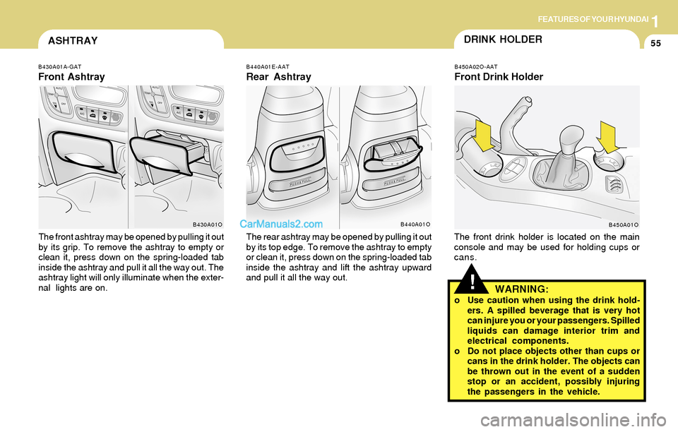 Hyundai Santa Fe 2004 Repair Manual 1FEATURES OF YOUR HYUNDAI
55
B430A01A-GAT
Front Ashtray
The front ashtray may be opened by pulling it out
by its grip. To remove the ashtray to empty or
clean it, press down on the spring-loaded tab
i Hyundai Santa Fe 2004 Repair Manual 1FEATURES OF YOUR HYUNDAI
55
B430A01A-GAT
Front Ashtray
The front ashtray may be opened by pulling it out
by its grip. To remove the ashtray to empty or
clean it, press down on the spring-loaded tab
i