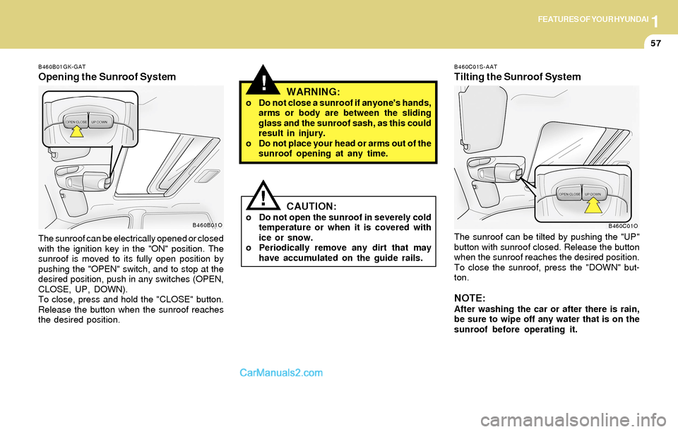 Hyundai Santa Fe 2004 Repair Manual 1FEATURES OF YOUR HYUNDAI
57
CAUTION:o Do not open the sunroof in severely cold
temperature or when it is covered with
ice or snow.
o Periodically remove any dirt that may
have accumulated on the guid Hyundai Santa Fe 2004 Repair Manual 1FEATURES OF YOUR HYUNDAI
57
CAUTION:o Do not open the sunroof in severely cold
temperature or when it is covered with
ice or snow.
o Periodically remove any dirt that may
have accumulated on the guid
