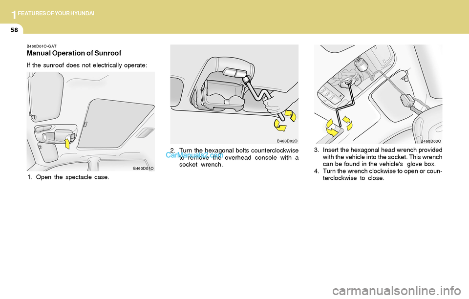 Hyundai Santa Fe 2004 Manual PDF 1FEATURES OF YOUR HYUNDAI
58
3. Insert the hexagonal head wrench provided
with the vehicle into the socket. This wrench
can be found in the vehicles glove box.
4. Turn the wrench clockwise to open o Hyundai Santa Fe 2004 Manual PDF 1FEATURES OF YOUR HYUNDAI
58
3. Insert the hexagonal head wrench provided
with the vehicle into the socket. This wrench
can be found in the vehicles glove box.
4. Turn the wrench clockwise to open o