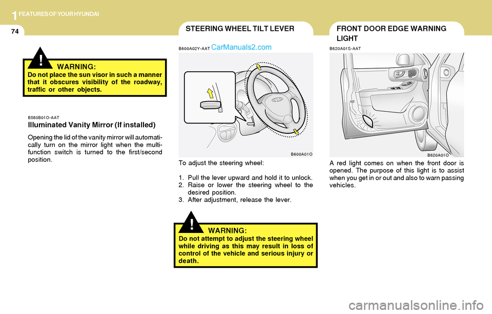 Hyundai Santa Fe 2004 Manual Online 1FEATURES OF YOUR HYUNDAI
74FRONT DOOR EDGE WARNING
LIGHTSTEERING WHEEL TILT LEVER
!
To adjust the steering wheel:
1. Pull the lever upward and hold it to unlock.
2. Raise or lower the steering wheel Hyundai Santa Fe 2004 Manual Online 1FEATURES OF YOUR HYUNDAI
74FRONT DOOR EDGE WARNING
LIGHTSTEERING WHEEL TILT LEVER
!
To adjust the steering wheel:
1. Pull the lever upward and hold it to unlock.
2. Raise or lower the steering wheel