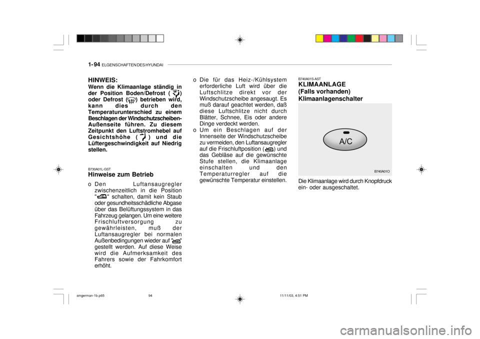 Hyundai Santa Fe 2004 Betriebsanleitung (in German) 1- 94 ELGENSCHAFTEN DES HYUNDAI
HINWEIS: Wenn die Klimaanlage ständig in der Position Boden/Defrost ( )oder Defrost ( ) betrieben wird, kann dies durch den
Temperaturun terschied zu einem
Besch Hyundai Santa Fe 2004 Betriebsanleitung (in German) 1- 94 ELGENSCHAFTEN DES HYUNDAI
HINWEIS: Wenn die Klimaanlage ständig in der Position Boden/Defrost ( )oder Defrost ( ) betrieben wird, kann dies durch den
Temperaturun terschied zu einem
Besch