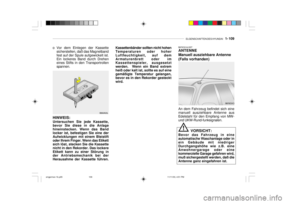 Hyundai Santa Fe 2004 Betriebsanleitung (in German) ELGENSCHAFTEN DES HYUNDAI 1- 109
B870C01A-GST ANTENNE Manuell ausziehbare Antenne(Falls vorhanden) An dem Fahrzeug befindet sich eine manuell ausziehbare Antenne ausEdelstahl für den Empfang von M Hyundai Santa Fe 2004 Betriebsanleitung (in German) ELGENSCHAFTEN DES HYUNDAI 1- 109
B870C01A-GST ANTENNE Manuell ausziehbare Antenne(Falls vorhanden) An dem Fahrzeug befindet sich eine manuell ausziehbare Antenne ausEdelstahl für den Empfang von M