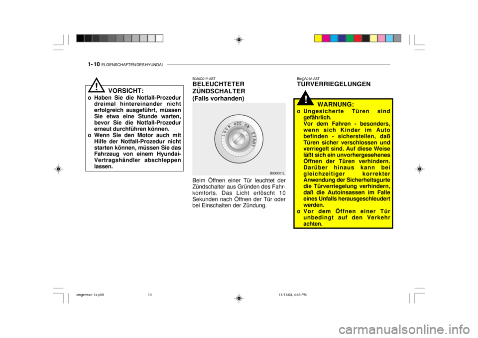 Hyundai Santa Fe 2004  Betriebsanleitung (in German) 1- 10  ELGENSCHAFTEN DES HYUNDAI
!
B030C01Y-AST BELEUCHTETER ZÜNDSCHALTER(Falls vorhanden) Beim Öffnen einer Tür leuchtet der
Zündschalter aus Gründen des Fahr- komforts. Das Licht erlöscht 10Se