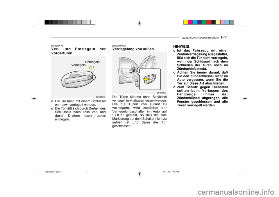 Hyundai Santa Fe 2004  Betriebsanleitung (in German) ELGENSCHAFTEN DES HYUNDAI    1- 11
B040C01O-GST Verriegelung von außen Die Türen können ohne Schlüssel
verriegelt bzw. abgeschlossen werden. Um die Türen von außen zu verriegeln, wird zunächst 
