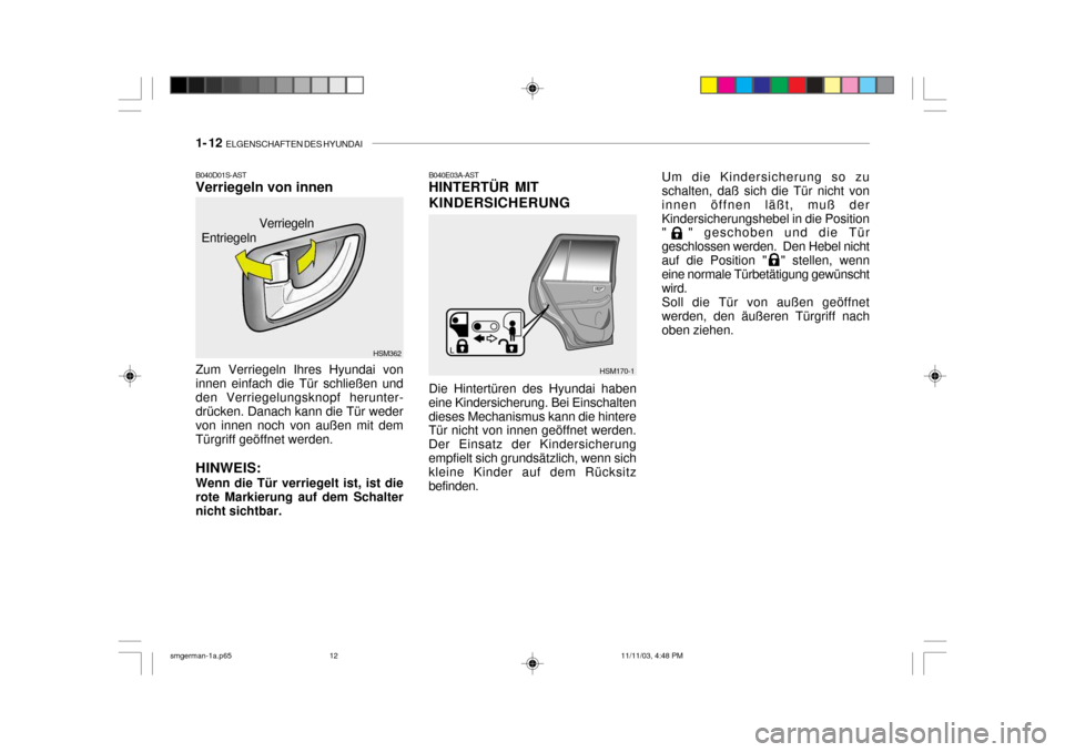 Hyundai Santa Fe 2004 Betriebsanleitung (in German) 1- 12 ELGENSCHAFTEN DES HYUNDAI
B040E03A-AST HINTERTÜR MIT KINDERSICHERUNG Die Hintertüren des Hyundai haben
eine Kindersicherung. Bei Einschalten dieses Mechanismus kann die hintere Tür nicht von Hyundai Santa Fe 2004 Betriebsanleitung (in German) 1- 12 ELGENSCHAFTEN DES HYUNDAI
B040E03A-AST HINTERTÜR MIT KINDERSICHERUNG Die Hintertüren des Hyundai haben
eine Kindersicherung. Bei Einschalten dieses Mechanismus kann die hintere Tür nicht von
