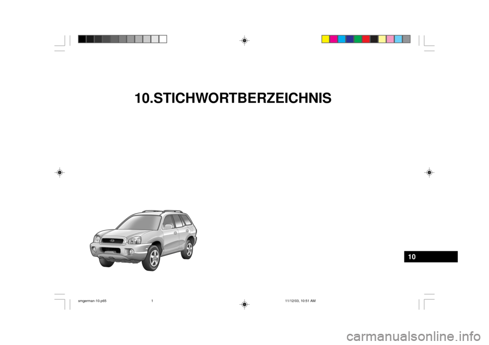 Hyundai Santa Fe 2004  Betriebsanleitung (in German) 10.STICHWORTBERZEICHNIS
10
smgerman-10.p6511/12/03, 10:51 AM
1  