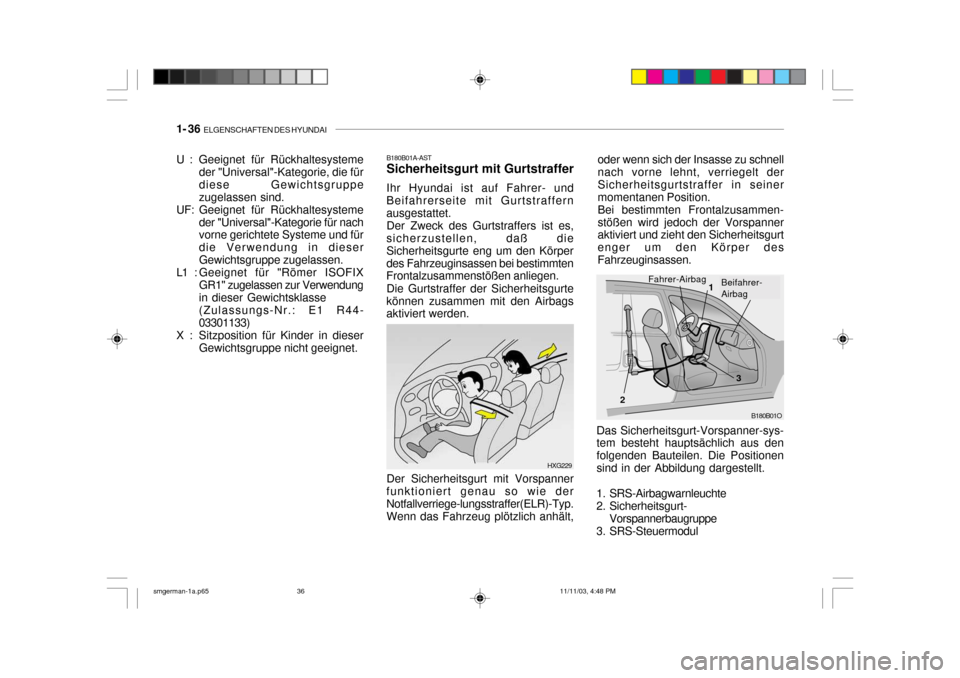 Hyundai Santa Fe 2004 Betriebsanleitung (in German) 1- 36 ELGENSCHAFTEN DES HYUNDAI
oder wenn sich der Insasse zu schnell nach vorne lehnt, verriegelt der Sicherheitsgurtstraffer in seinermomentanen Position.Bei bestimmten Frontalzusammen-stößen wir Hyundai Santa Fe 2004 Betriebsanleitung (in German) 1- 36 ELGENSCHAFTEN DES HYUNDAI
oder wenn sich der Insasse zu schnell nach vorne lehnt, verriegelt der Sicherheitsgurtstraffer in seinermomentanen Position.Bei bestimmten Frontalzusammen-stößen wir