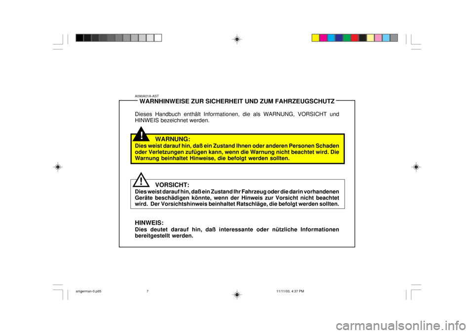 Hyundai Santa Fe 2004  Betriebsanleitung (in German) A090A01A-ASTWARNHINWEISE ZUR SICHERHEIT UND ZUM FAHRZEUGSCHUTZ
Dieses Handbuch enthält Informationen, die als WARNUNG, VORSICHT und HINWEIS bezeichnet werden.
WARNUNG:
Dies weist darauf hin, daß ein