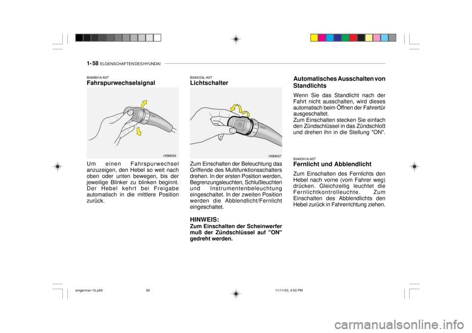 Hyundai Santa Fe 2004  Betriebsanleitung (in German) 1- 58  ELGENSCHAFTEN DES HYUNDAI
B340D01A-AST Fernlicht und Abblendlicht Zum Einschalten des Fernlichts den Hebel nach vorne (vom Fahrer weg) drücken. Gleichzeitig leuchtet die Fernlichtkontrolleucht