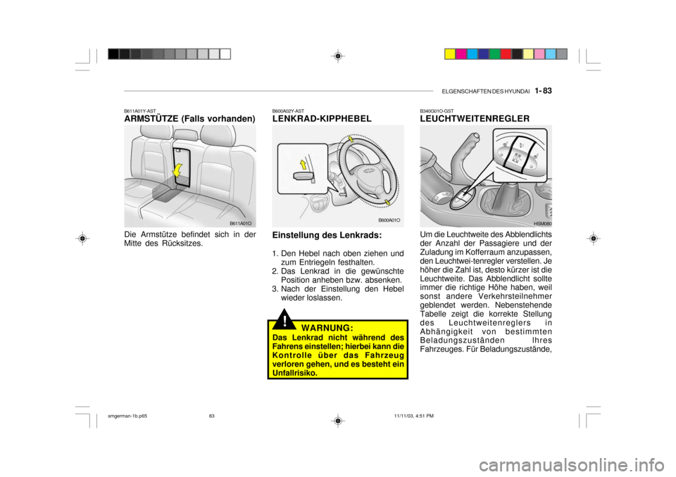 Hyundai Santa Fe 2004 Betriebsanleitung (in German) ELGENSCHAFTEN DES HYUNDAI 1- 83
B340G01O-GST LEUCHTWEITENREGLER Um die Leuchtweite des Abblendlichts der Anzahl der Passagiere und derZuladung im Kofferraum anzupassen, den Leuchtwei-tenregler vers Hyundai Santa Fe 2004 Betriebsanleitung (in German) ELGENSCHAFTEN DES HYUNDAI 1- 83
B340G01O-GST LEUCHTWEITENREGLER Um die Leuchtweite des Abblendlichts der Anzahl der Passagiere und derZuladung im Kofferraum anzupassen, den Leuchtwei-tenregler vers