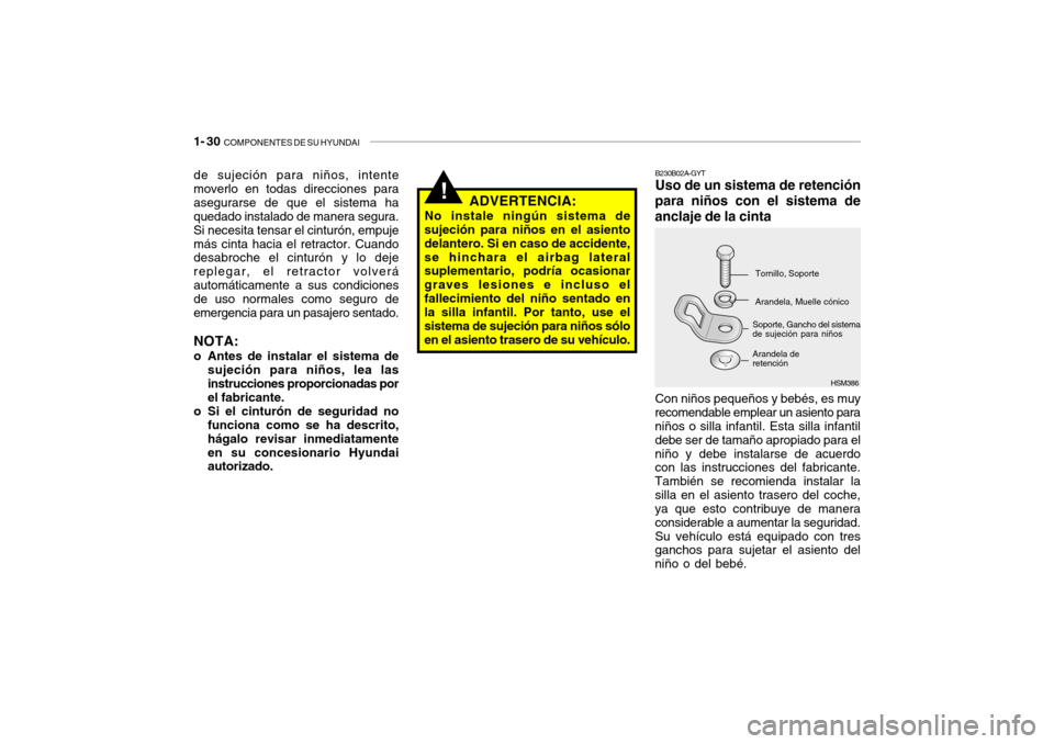 Hyundai Santa Fe 2004 Manual del propietario (in Spanish) 1- 30 COMPONENTES DE SU HYUNDAI
HSM386
!
B230B02A-GYT Uso de un sistema de retención
para niños con el sistema de anclaje de la cinta
Tornillo, Soporte Arandela, Muelle cónico
Arandela de retencià Hyundai Santa Fe 2004 Manual del propietario (in Spanish) 1- 30 COMPONENTES DE SU HYUNDAI
HSM386
!
B230B02A-GYT Uso de un sistema de retención
para niños con el sistema de anclaje de la cinta
Tornillo, Soporte Arandela, Muelle cónico
Arandela de retenciÃ