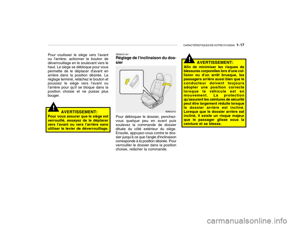 Hyundai Santa Fe 2004 Manuel du propriétaire (in French) CARACTÉRISTIQUES DE VOTRE HYUNDAI 1- 17
!
!
ZB060C2-AU Réglage de linclinaison du dos-
sier AVERTISSEMENT:
Afin de minimiser les risques deblessures corporelles lors dune col- lision ou dun arr Hyundai Santa Fe 2004 Manuel du propriétaire (in French) CARACTÉRISTIQUES DE VOTRE HYUNDAI 1- 17
!
!
ZB060C2-AU Réglage de linclinaison du dos-
sier AVERTISSEMENT:
Afin de minimiser les risques deblessures corporelles lors dune col- lision ou dun arr