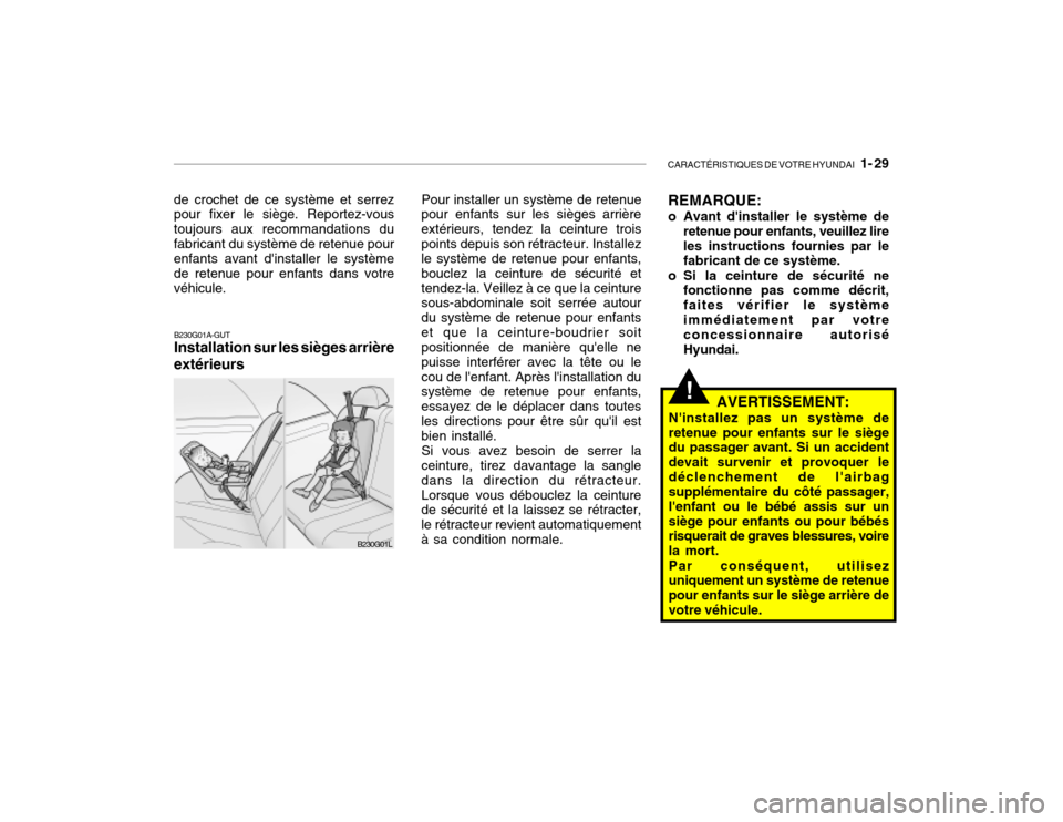 Hyundai Santa Fe 2004  Manuel du propriétaire (in French) CARACTÉRISTIQUES DE VOTRE HYUNDAI   1- 29
B230G01A-GUT Installation sur les sièges arrière extérieurs
B230G01L
de crochet de ce système et serrez pour fixer le siège. Reportez-vous toujours aux 