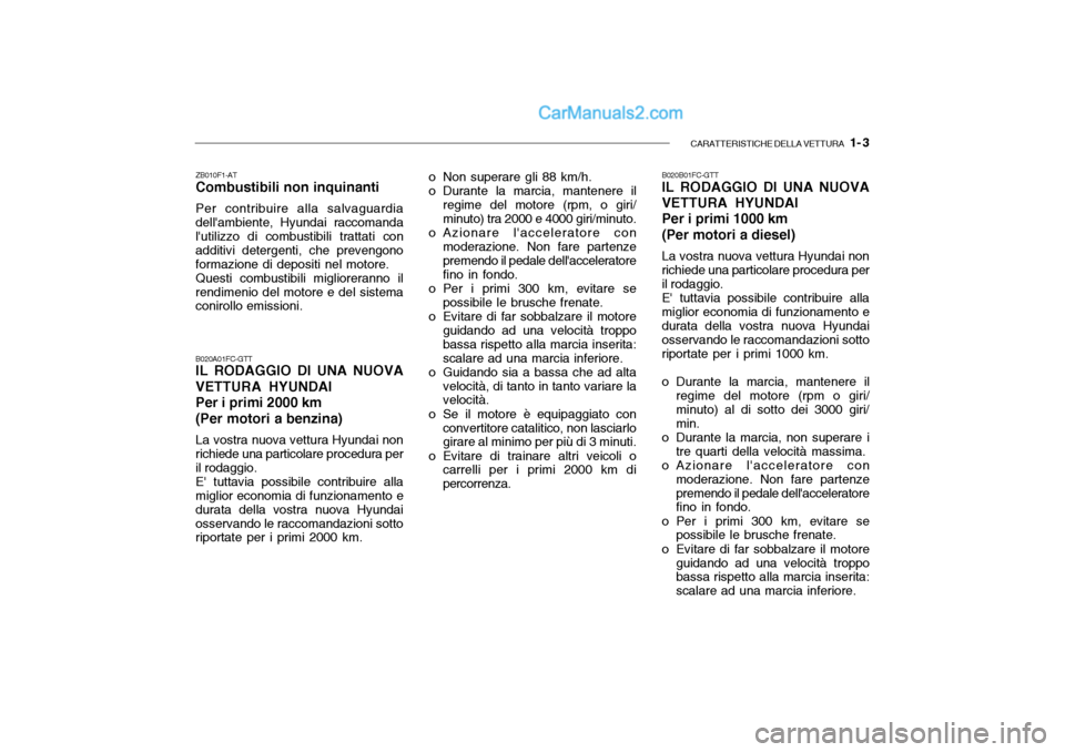 Hyundai Santa Fe 2004  Manuale del proprietario (in Italian) CARATTERISTICHE DELLA VETTURA   1- 3
ZB010F1-AT Combustibili non inquinanti Per contribuire alla salvaguardia dellambiente, Hyundai raccomanda lutilizzo di combustibili trattati con additivi deterge