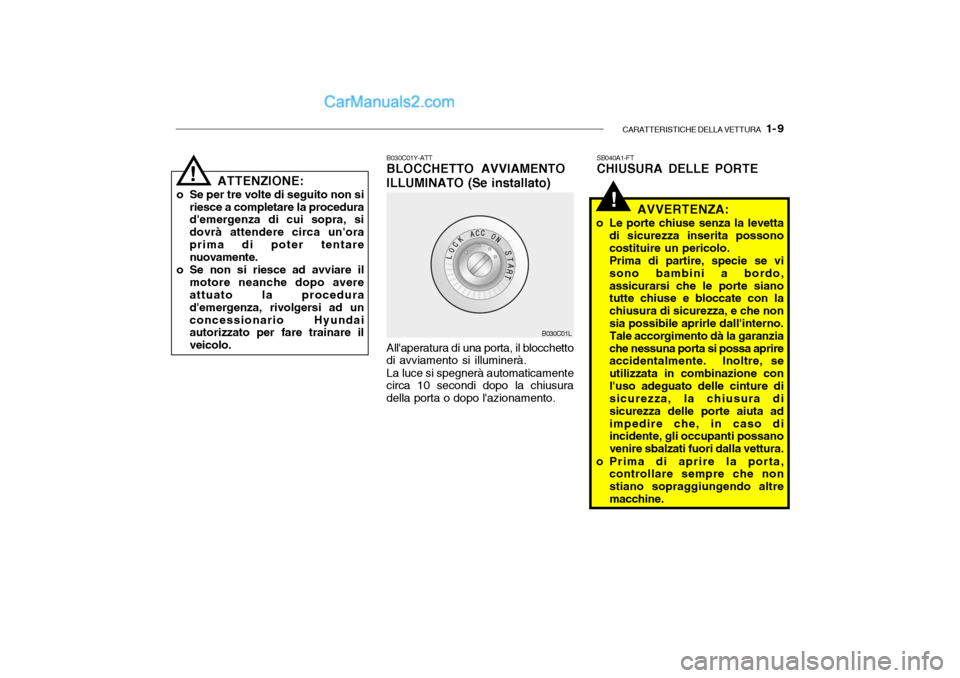 Hyundai Santa Fe 2004  Manuale del proprietario (in Italian) CARATTERISTICHE DELLA VETTURA   1- 9
!
ATTENZIONE:
o Se per tre volte di seguito non si riesce a completare la procedura demergenza di cui sopra, si dovrà attendere circa unoraprima di poter tentar