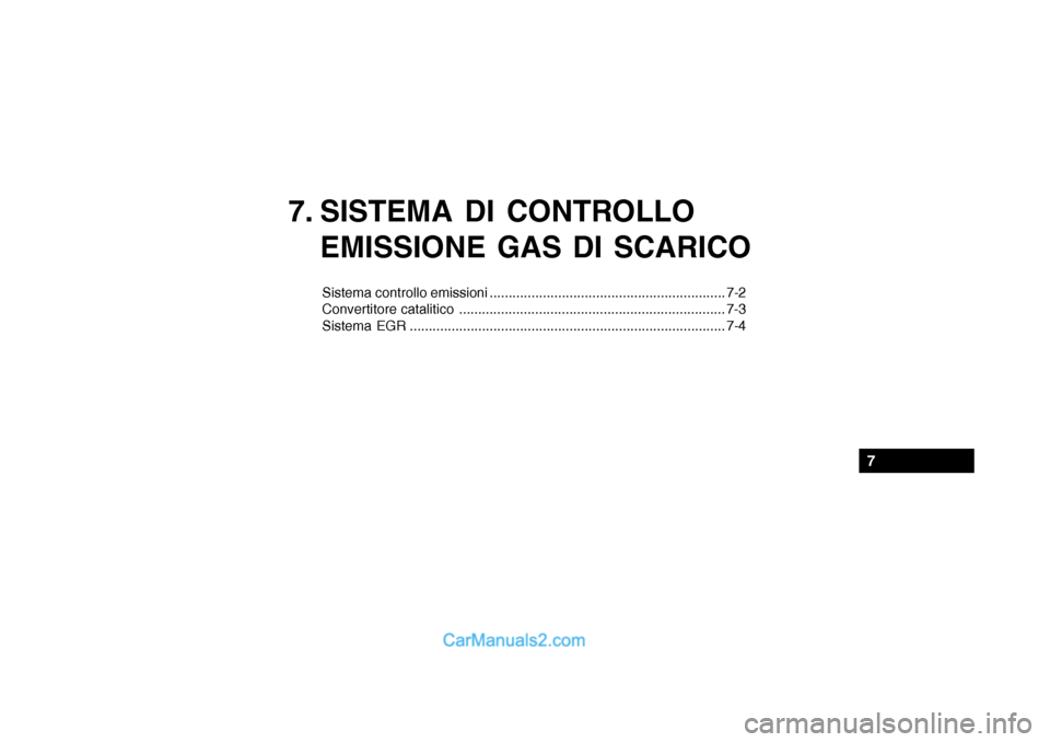 Hyundai Santa Fe 2004 Manuale del proprietario (in Italian) 7. SISTEMA DI CONTROLLOEMISSIONE GAS DI SCARICO
Sistema controllo emissioni .............................................................. 7-2
Convertitore catalitico ................................ Hyundai Santa Fe 2004 Manuale del proprietario (in Italian) 7. SISTEMA DI CONTROLLOEMISSIONE GAS DI SCARICO
Sistema controllo emissioni .............................................................. 7-2
Convertitore catalitico ................................